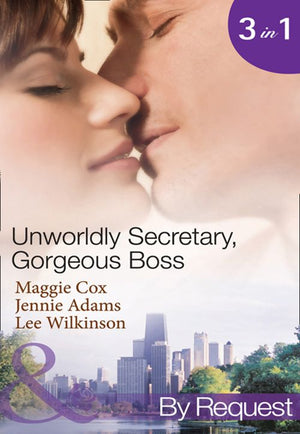 Unwordly Secretary, Gorgeous Boss: Secretary Mistress, Convenient Wife / The Boss's Unconventional Assistant / The Boss's Forbidden Secretary (Mills & Boon By Request): First edition (9781408922620)