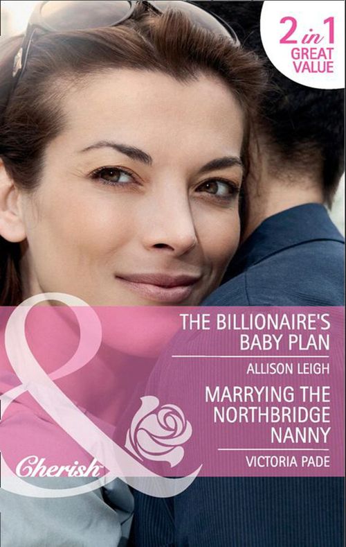 The Billionaire's Baby Plan / Marrying The Northbridge Nanny: The Billionaire's Baby Plan (The Baby Chase) / Marrying the Northbridge Nanny (Northbridge Nuptials) (Mills & Boon Cherish): First edition (9781408902622)