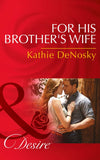 For His Brother's Wife (Texas Cattleman's Club: After the Storm, Book 8) (Mills & Boon Desire): First edition (9781474003032)