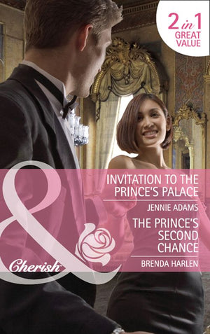 Invitation To The Prince's Palace / The Prince's Second Chance: Invitation to the Prince's Palace / The Prince's Second Chance (Reigning Men) (Mills & Boon Cherish): First edition (9781408970812)