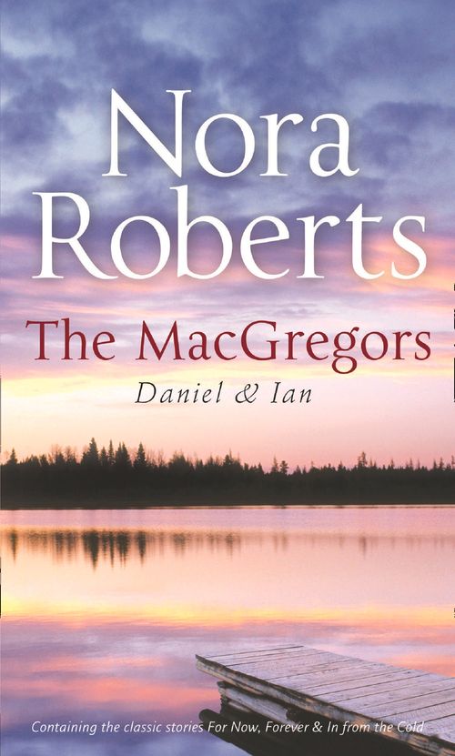 The Macgregors: Daniel & Ian: For Now, Forever (The MacGregors) / In From The Cold: First edition (9780263889789)