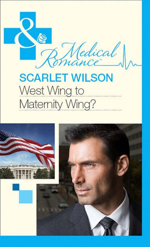 West Wing To Maternity Wing! (Mills & Boon Medical): First edition (9781408973356)