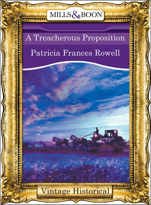 A Treacherous Proposition (Mills & Boon Historical): First edition (9781472039828)