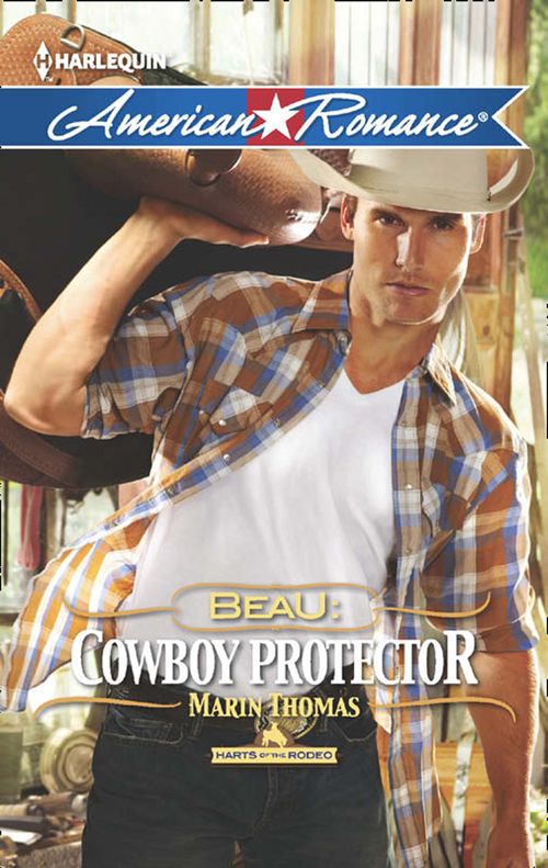 Beau: Cowboy Protector (Mills & Boon American Romance) (Harts of the Rodeo, Book 5): First edition (9781472000934)