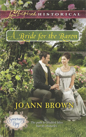 A Bride For The Baron (Sanctuary Bay, Book 3) (Mills & Boon Love Inspired Historical): First edition (9781472072900)