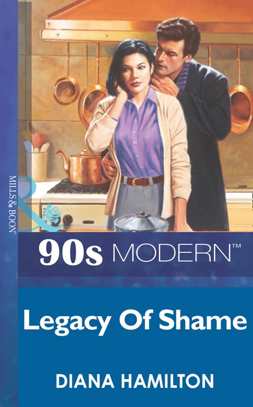 Legacy Of Shame (Mills & Boon Vintage 90s Modern): First edition (9781408984871)