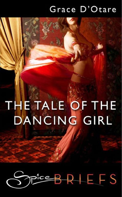 The Tale Of The Dancing Girl (Mills & Boon Spice): First edition (9781408927656)