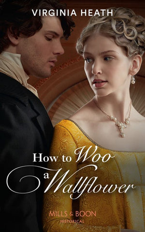 Society&#39;s Most Scandalous - How To Woo A Wallflower (Society&#39;s Most Scandalous, Book 1) (Mills &amp; Boon Historical)