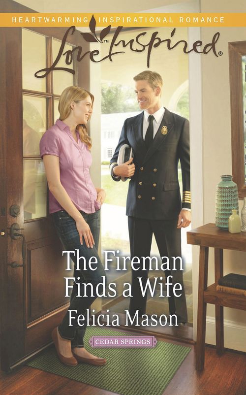 The Fireman Finds A Wife (Cedar Springs, Book 1) (Mills & Boon Love Inspired): First edition (9781472072368)