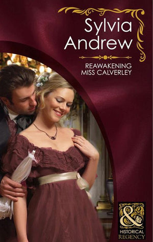 Reawakening Miss Calverley (Mills & Boon Historical): First edition (9781408916568)