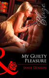 My Guilty Pleasure (Mills & Boon Blaze): First edition (9781472056603)
