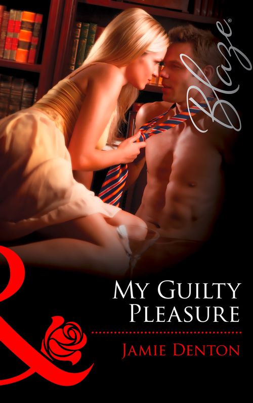 My Guilty Pleasure (Mills & Boon Blaze): First edition (9781472056603)
