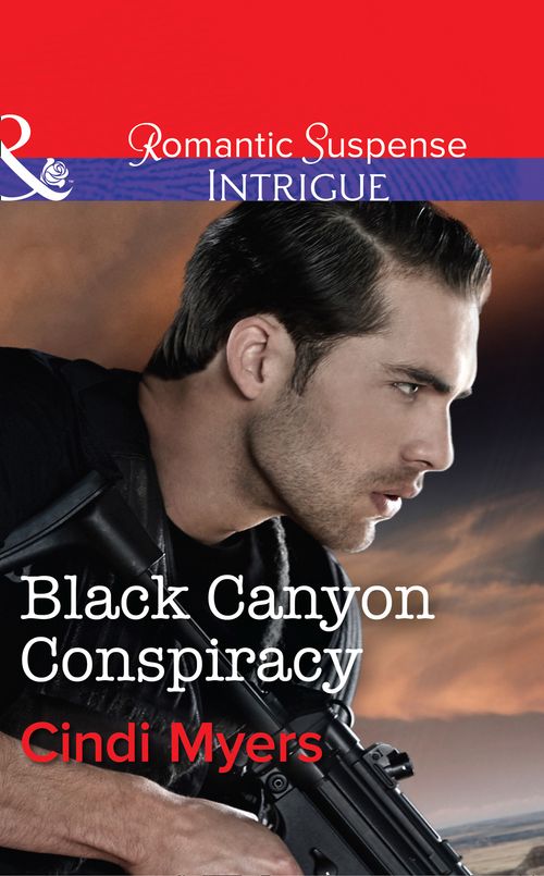 Black Canyon Conspiracy (The Ranger Brigade, Book 4) (Mills & Boon Intrigue): First edition (9781474005463)