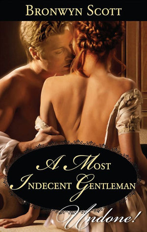 A Most Indecent Gentleman (Rakes Who Make Husbands Jealous, Book 3) (Mills & Boon Historical Undone): First edition (9781472082909)