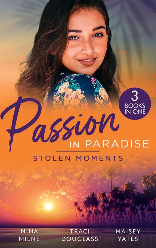 Passion In Paradise: Stolen Moments: Claiming His Secret Royal Heir / Their Hot Hawaiian Fling / The Spaniard's Stolen Bride (9780008926090)