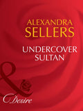 Undercover Sultan (Sons of the Desert: The Sultans, Book 2) (Mills & Boon Desire): First edition (9781408941706)
