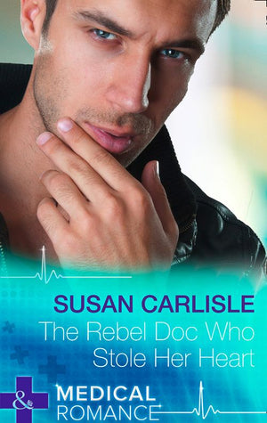 The Rebel Doc Who Stole Her Heart (Mills & Boon Medical): First edition (9781472045171)