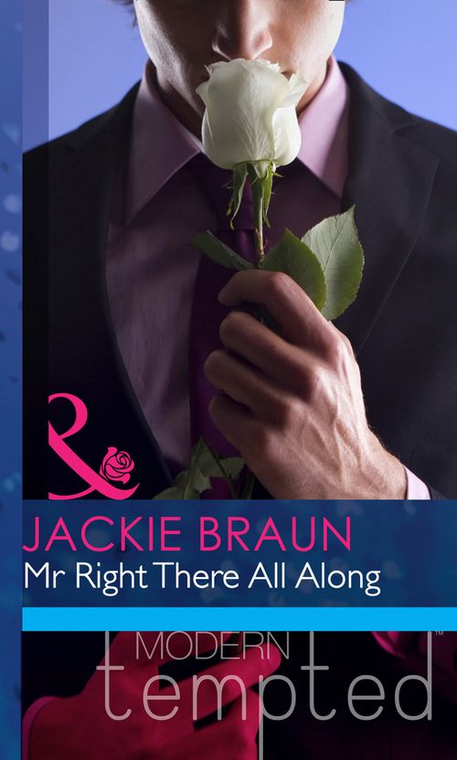 Mr Right There All Along (Mills & Boon Modern Heat): First edition (9781408919729)
