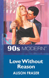 Love Without Reason (Mills & Boon Vintage 90s Modern): First edition (9781408984802)