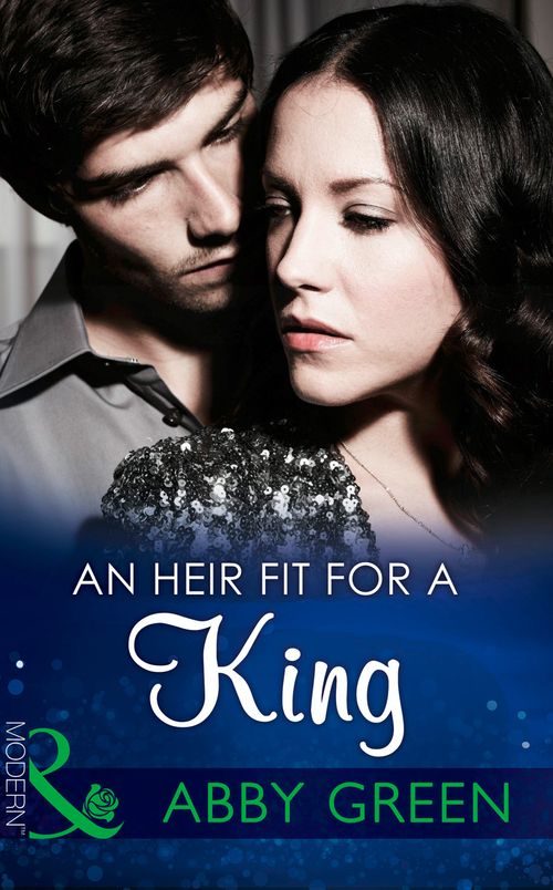 An Heir Fit For A King (One Night With Consequences, Book 0) (Mills & Boon Modern) (9781472099006)