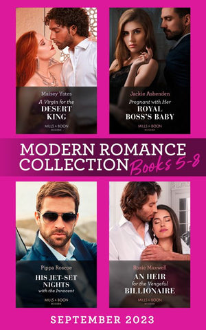 Modern Romance September 2023 Books 5-8: A Virgin for the Desert King (The Royal Desert Legacy) / Pregnant with Her Royal Boss's Baby / His Jet-Set Nights with the Innocent / An Heir for the Vengeful Billionaire (9780008934224)