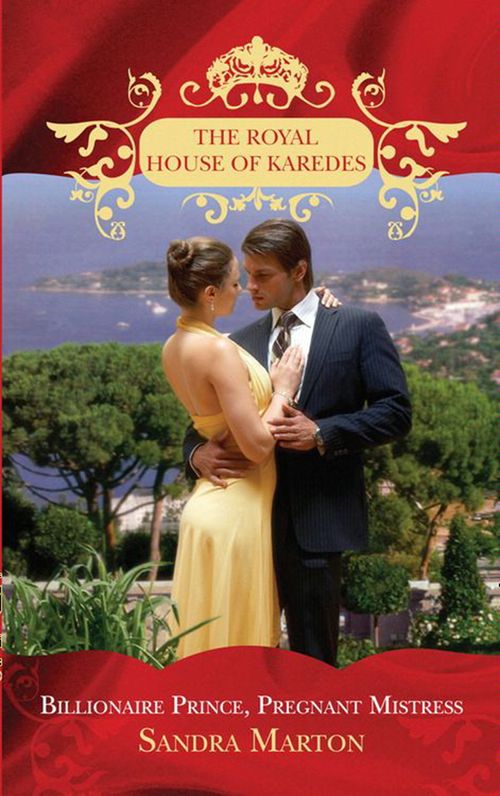 Billionaire Prince, Pregnant Mistress (The Royal House of Karedes, Book 1): First edition (9781408906309)