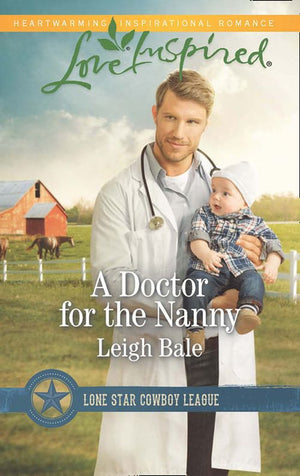 A Doctor For The Nanny (Lone Star Cowboy League, Book 2) (Mills & Boon Love Inspired) (9781474045377)