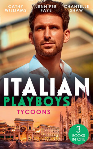 Italian Playboys: Tycoons: The Uncompromising Italian / Return of the Italian Tycoon / A Bride Worth Millions (9780008917920)