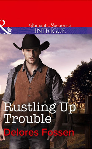 Rustling Up Trouble (Sweetwater Ranch, Book 3) (Mills & Boon Intrigue): First edition (9781472050557)