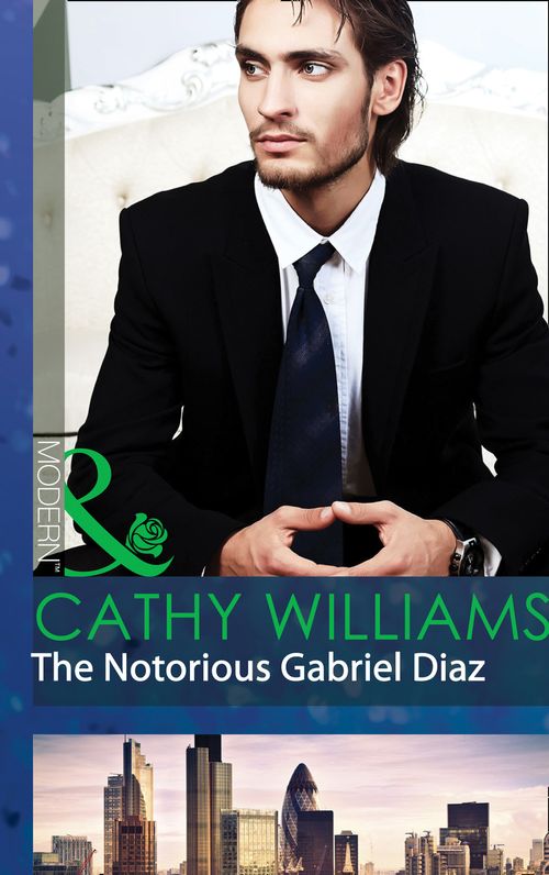 The Notorious Gabriel Diaz (Mills & Boon Modern): First edition (9781472001740)