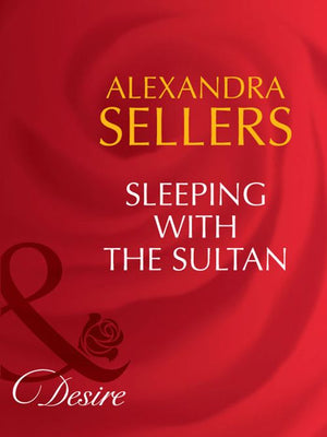 Sleeping With The Sultan (Sons of the Desert: The Sultans, Book 3) (Mills & Boon Desire): First edition (9781408941683)