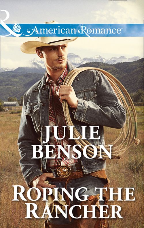 Roping The Rancher (Mills & Boon American Romance): First edition (9781472071224)