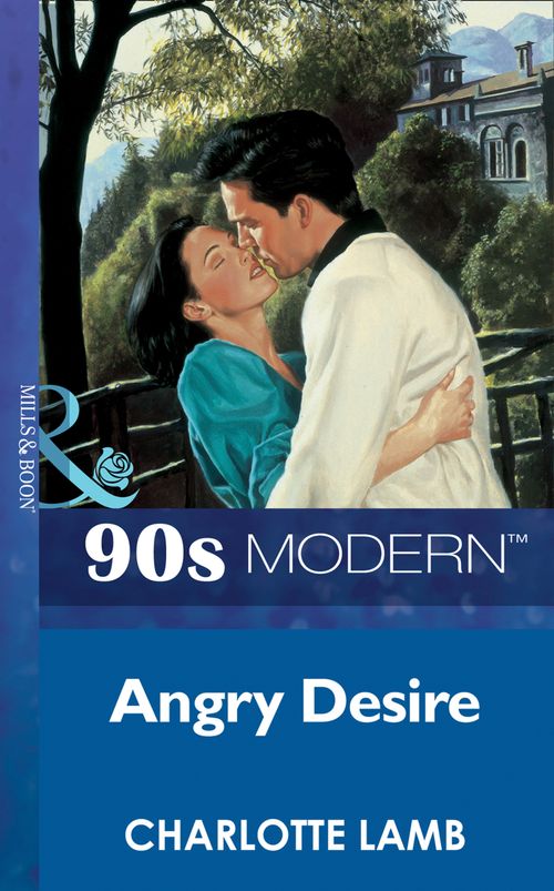 Angry Desire (Mills & Boon Vintage 90s Modern): First edition (9781408985380)