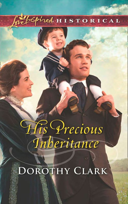 His Precious Inheritance (Mills & Boon Love Inspired Historical): First edition (9781474036726)