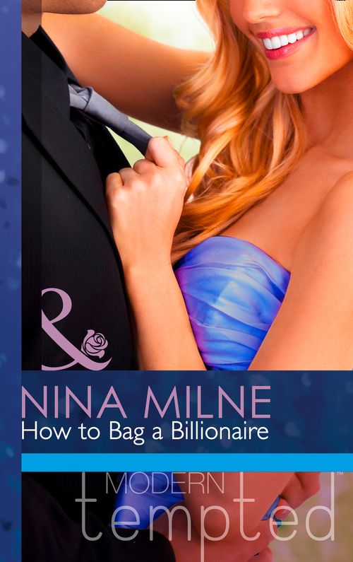 How to Bag a Billionaire (Mills & Boon Modern Tempted): First edition (9781472017789)