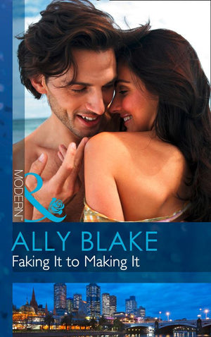 Faking It To Making It (Mills & Boon Modern): First edition (9781472002341)