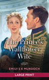 The Prince's Wallflower Wife (The Wallflower Academy, Book 4): Large type edition by Emily E K Murdoch (9780263316063)