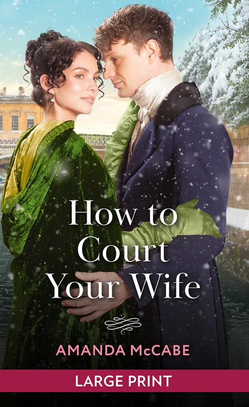 How To Court Your Wife (Matchmakers of Bath, Book 3): Large type edition by Amanda McCabe (9780263438673)