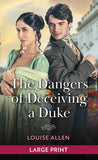 The Dangers Of Deceiving A Duke: Large type edition by Louise Allen (9780263438826)
