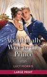 Accidentally Wed To The Prince: Large type edition by Lucy Morris (9780263438956)