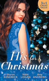 His For Christmas: Christmas in Da Conti's Bed / His Until Midnight / The Most Expensive Night of Her Life by Sharon Kendrick, Nikki Logan and Amy Andrews