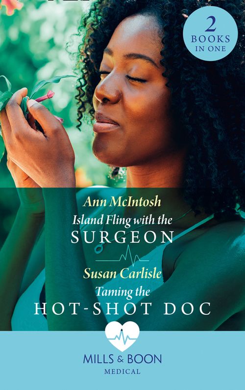 Island Fling With The Surgeon / Taming The Hot-Shot Doc: Island Fling with the Surgeon / Taming the Hot-Shot Doc (Mills & Boon Medical) by Ann McIntosh and Susan Carlisle