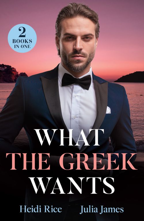 What The Greek Wants: Greek's Kidnapped Princess (Claimed by a Greek) / Dimistrios's Bought Mistress (Mills & Boon Modern) by Heidi Rice and Julia James (9780263344875)