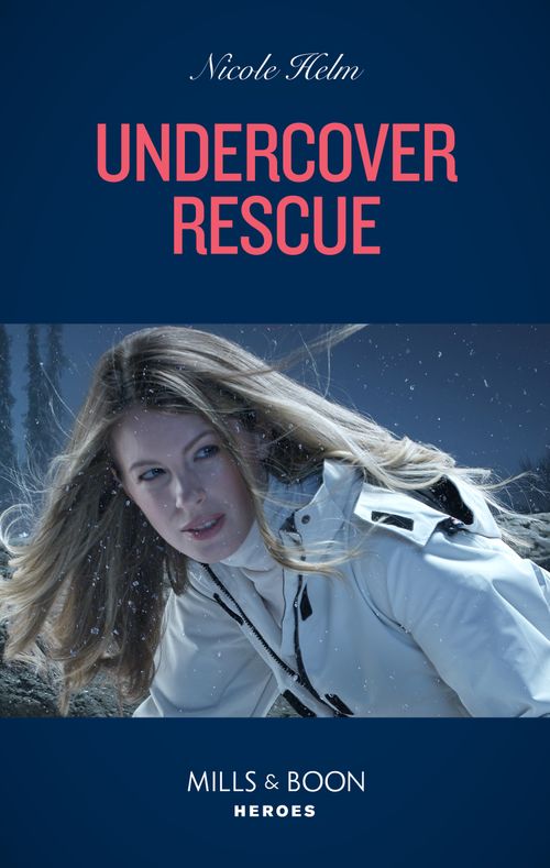 Undercover Rescue (A North Star Novel Series, Book 6) (Mills & Boon Heroes) by Nicole Helm (9780008922238)