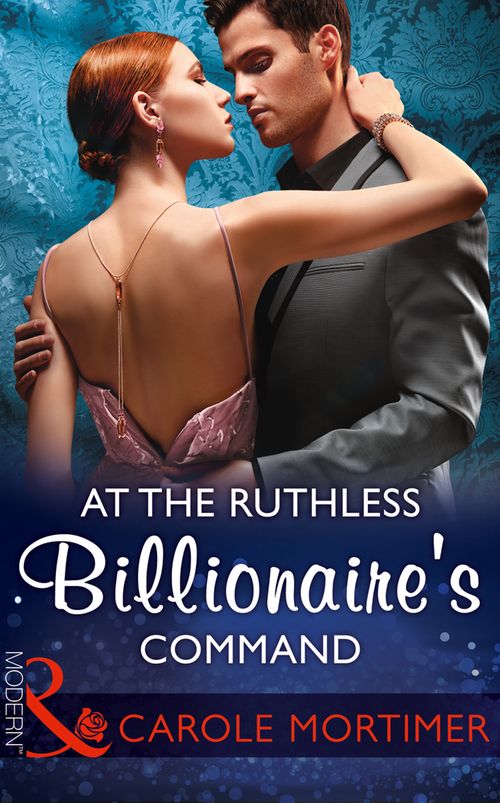 At The Ruthless Billionaire's Command (Mills & Boon Modern) by Carole Mortimer (9781474052856)