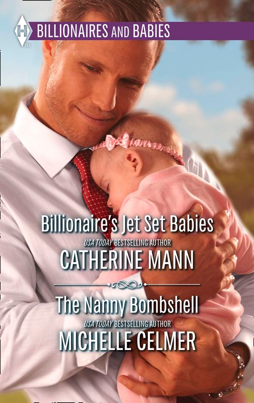 Billionaire's Jet Set Babies & The Nanny Bombshell: Billionaire's Jet Set Babies / The Nanny Bombshell by Catherine Mann and Michelle Celmer