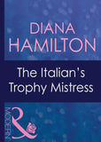 The Italian's Trophy Mistress (Mills & Boon Modern) by Diana Hamilton