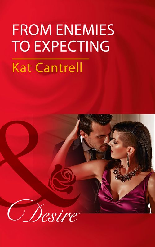 From Enemies To Expecting (Love and Lipstick, Book 4) (Mills & Boon Desire) by Kat Cantrell (9781474060790)