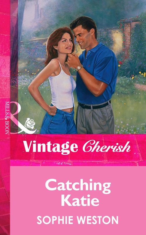 Catching Katie (Mills & Boon Vintage Cherish): First edition by Sophie Weston (9781472067722)
