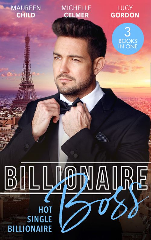 Billionaire Boss: Hot. Single. Billionaire.: Fiancé in Name Only / One Month with the Magnate / Miss Prim and the Billionaire by Maureen Child, Michelle Celmer and Lucy Gordon (9780008908362)